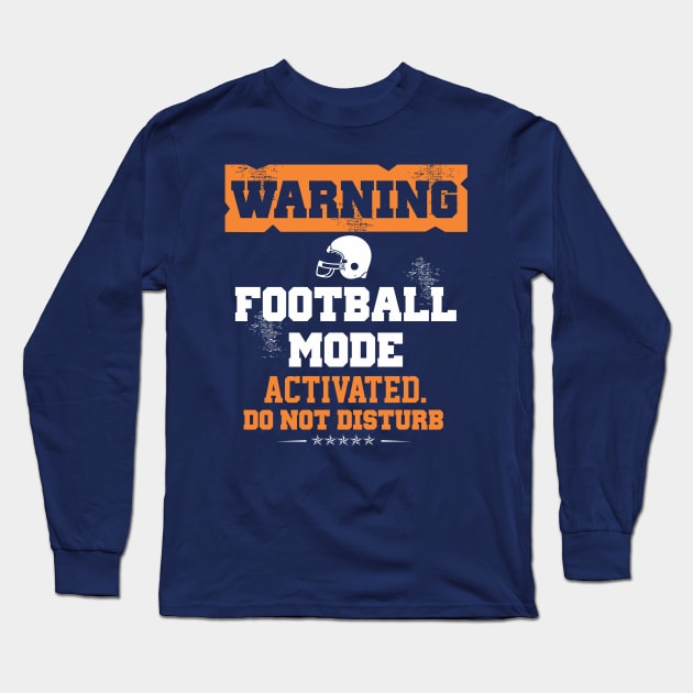 Warning Football Mode Activated Do Not Disturb Long Sleeve T-Shirt by Mommag9521